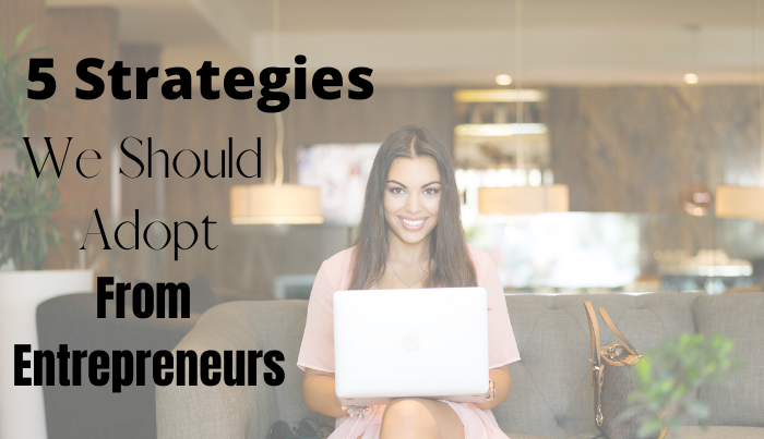 5 Strategies We Should Adopt from Successful Entrepreneurs